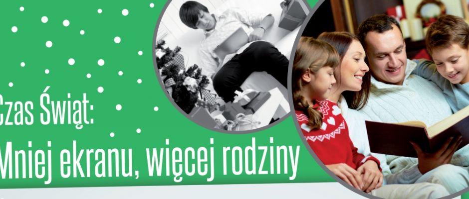  „Czas Świąt: Mniej ekranu, więcej rodziny” - kampania społeczna