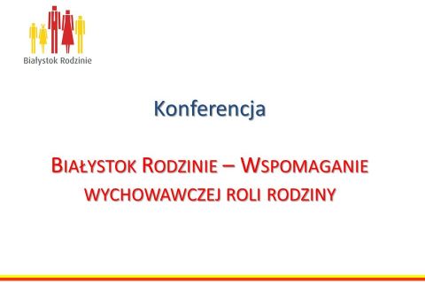 Białystok Rodzinie - Wspomaganie wychowawczej roli rodziny