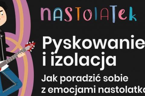 Kurs online „Nastolatek - pyskowanie i izolacja...”