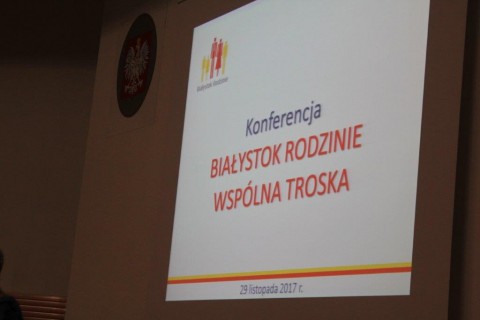 Konferencja „BIAŁYSTOK RODZINIE - WSPÓLNA TROSKA”